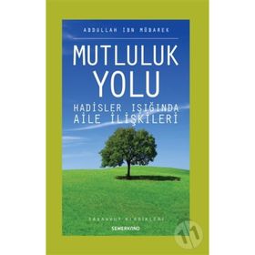 MUTLULUK YOLU HADISLER IŞIĞINDA AILE REHBERI - ABDULLAH İBN MÜBAREK