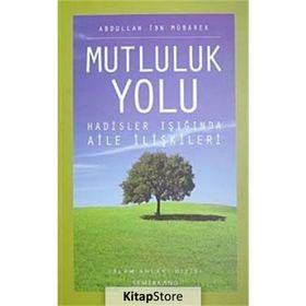 MUTLULUK YOLU HADISLER IŞIĞINDA AILE REHBERI - ABDULLAH İBN MÜBAREK