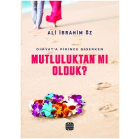 Mutluluktan mı Olduk? - Ali İbrahim Öz