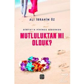 Mutluluktan mı Olduk? - Ali İbrahim Öz
