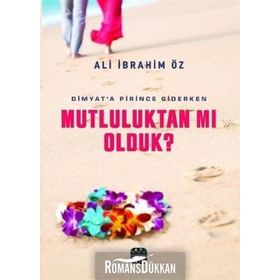 Mutluluktan mı Olduk? - Ali İbrahim Öz