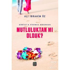 Mutluluktan mı Olduk? - Ali İbrahim Öz