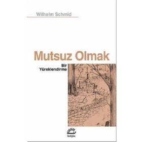 Mutsuz Olmak - Bir Yüreklendirme - Wilhelm Schmid