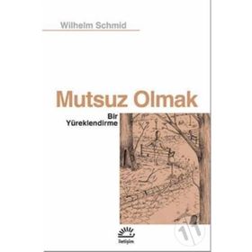 Mutsuz Olmak - Bir Yüreklendirme - Wilhelm Schmid