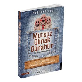 MUTSUZ OLMAK GÜNAHTIR BIR MUTLULUK ANSIKLOPEDISI - MUSTAFA ÇAY (ISBN:9786054663002)