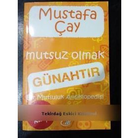 MUTSUZ OLMAK GÜNAHTIR BIR MUTLULUK ANSIKLOPEDISI - MUSTAFA ÇAY (ISBN:9786054663002)