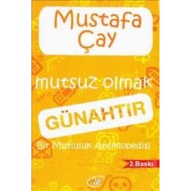 MUTSUZ OLMAK GÜNAHTIR BIR MUTLULUK ANSIKLOPEDISI - MUSTAFA ÇAY (ISBN:9786054663002)