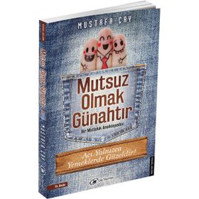 MUTSUZ OLMAK GÜNAHTIR BIR MUTLULUK ANSIKLOPEDISI - MUSTAFA ÇAY (ISBN:9786054663002)