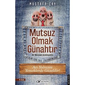 MUTSUZ OLMAK GÜNAHTIR BIR MUTLULUK ANSIKLOPEDISI - MUSTAFA ÇAY