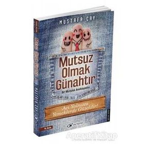 MUTSUZ OLMAK GÜNAHTIR BIR MUTLULUK ANSIKLOPEDISI - MUSTAFA ÇAY