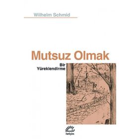 Mutsuz Olmak - Wilhelm Schmid