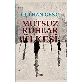 Mutsuz Ruhlar Ülkesi - Gülhan Genç