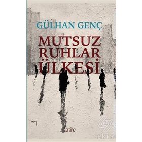 Mutsuz Ruhlar Ülkesi - Gülhan Genç
