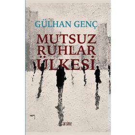 Mutsuz Ruhlar Ülkesi - Gülhan Genç