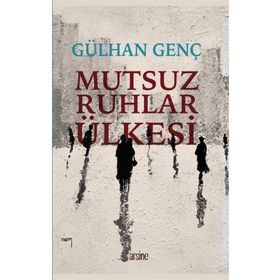 Mutsuz Ruhlar Ülkesi - Gülhan Genç