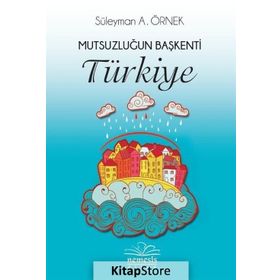 Mutsuzluğun Başkenti Türkiye - Süleyman A. Örnek