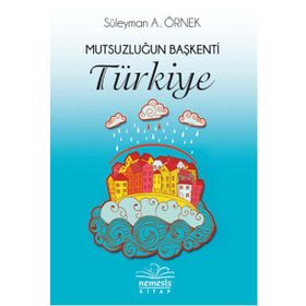 Mutsuzluğun Başkenti Türkiye - Süleyman A. Örnek
