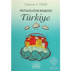 Mutsuzluğun Başkenti Türkiye - Süleyman A. Örnek