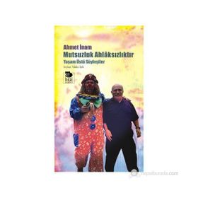 MUTSUZLUK AHLAKSIZLIKTIR - YAŞAMÜSTÜ SÖYLEŞİLER - AHMET İNAM