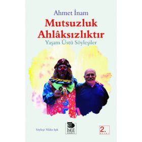 MUTSUZLUK AHLAKSIZLIKTIR - YAŞAMÜSTÜ SÖYLEŞİLER - AHMET İNAM