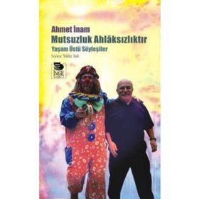MUTSUZLUK AHLAKSIZLIKTIR - YAŞAMÜSTÜ SÖYLEŞİLER - AHMET İNAM