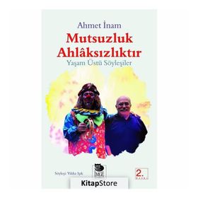 MUTSUZLUK AHLAKSIZLIKTIR - YAŞAMÜSTÜ SÖYLEŞİLER - AHMET İNAM