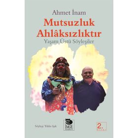 MUTSUZLUK AHLAKSIZLIKTIR - YAŞAMÜSTÜ SÖYLEŞİLER - AHMET İNAM