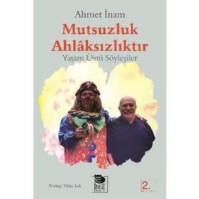 MUTSUZLUK AHLAKSIZLIKTIR - YAŞAMÜSTÜ SÖYLEŞİLER - AHMET İNAM