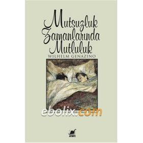 Mutsuzluk Zamanlarında Mutluluk - Wilhelm Genazino