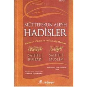 MÜTTEFEKUN ALEYH HADISLER BUHARI VE MÜSLIM'IN İTTIFAK ETTIĞI HADISLER - SAHIH-I BUHARI;SAHIH-I MÜSLIM