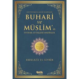 MÜTTEFEKUN ALEYH HADISLER BUHARI VE MÜSLIM'IN İTTIFAK ETTIĞI HADISLER - SAHIH-I BUHARI;SAHIH-I MÜSLIM