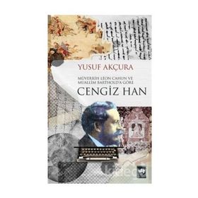 Müverrih Leon Cahun ve Muallim Barthold'a göre Cengiz Han - Yusuf Akçura