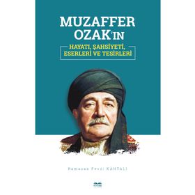 Muzaffer Ozak'ın Hayatı Şahsiyeti Eserleri ve Tesirleri - Ramazan Fevzi Kahtalı