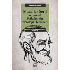 Muzaffer Şerif ve Sosyal Psikolojinin Nörolojik Temelleri - Taner Özbenli
