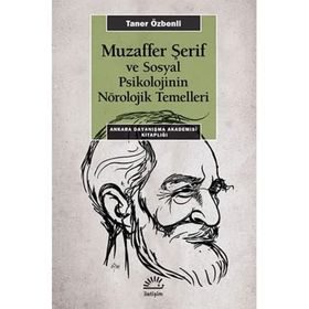 Muzaffer Şerif ve Sosyal Psikolojinin Nörolojik Temelleri - Taner Özbenli