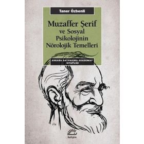 Muzaffer Şerif ve Sosyal Psikolojinin Nörolojik Temelleri - Taner Özbenli