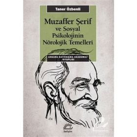 Muzaffer Şerif ve Sosyal Psikolojinin Nörolojik Temelleri - Taner Özbenli