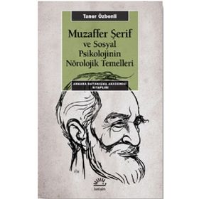 Muzaffer Şerif ve Sosyal Psikolojinin Nörolojik Temelleri - Taner Özbenli