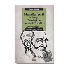 Muzaffer Şerif ve Sosyal Psikolojinin Nörolojik Temelleri - Taner Özbenli