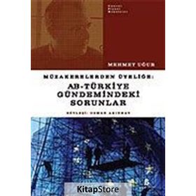 MÜZAKERELERDEN ÜYELİĞE AB - TÜRKİYE GÜNDEMİNDEKİ SORUNLAR - MEHMET UĞUR