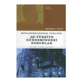 MÜZAKERELERDEN ÜYELİĞE AB - TÜRKİYE GÜNDEMİNDEKİ SORUNLAR - MEHMET UĞUR