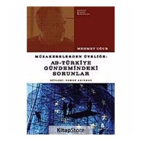 MÜZAKERELERDEN ÜYELİĞE AB - TÜRKİYE GÜNDEMİNDEKİ SORUNLAR - MEHMET UĞUR