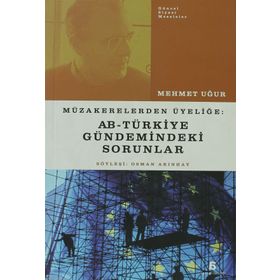 MÜZAKERELERDEN ÜYELİĞE AB - TÜRKİYE GÜNDEMİNDEKİ SORUNLAR - MEHMET UĞUR