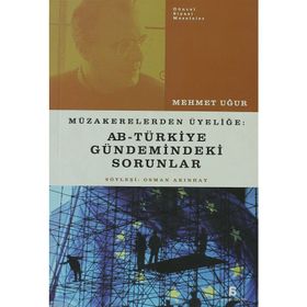 MÜZAKERELERDEN ÜYELİĞE AB - TÜRKİYE GÜNDEMİNDEKİ SORUNLAR - MEHMET UĞUR