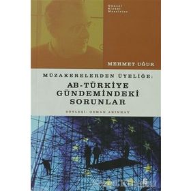 MÜZAKERELERDEN ÜYELİĞE AB - TÜRKİYE GÜNDEMİNDEKİ SORUNLAR - MEHMET UĞUR