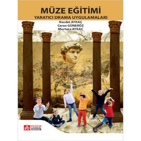 Müze Eğitimi Yaratıcı Drama Uygulamaları - Pegem Akademi Yayıncılık