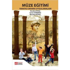 Müze Eğitimi Yaratıcı Drama Uygulamaları - Pegem Akademi Yayıncılık