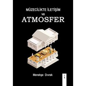 Müzecilikte İletişim Ve Atmosfer - Menekşe Dıvrak