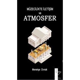 Müzecilikte İletişim Ve Atmosfer - Menekşe Dıvrak