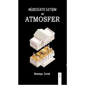 Müzecilikte İletişim Ve Atmosfer - Menekşe Dıvrak